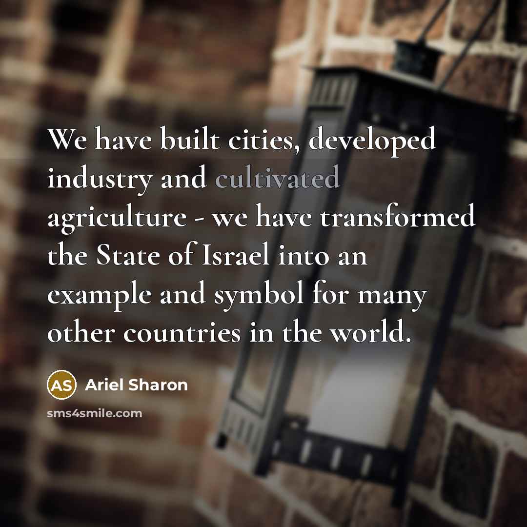 “We have built cities, developed industry and cultivated agriculture -…” quote by Ariel Sharon