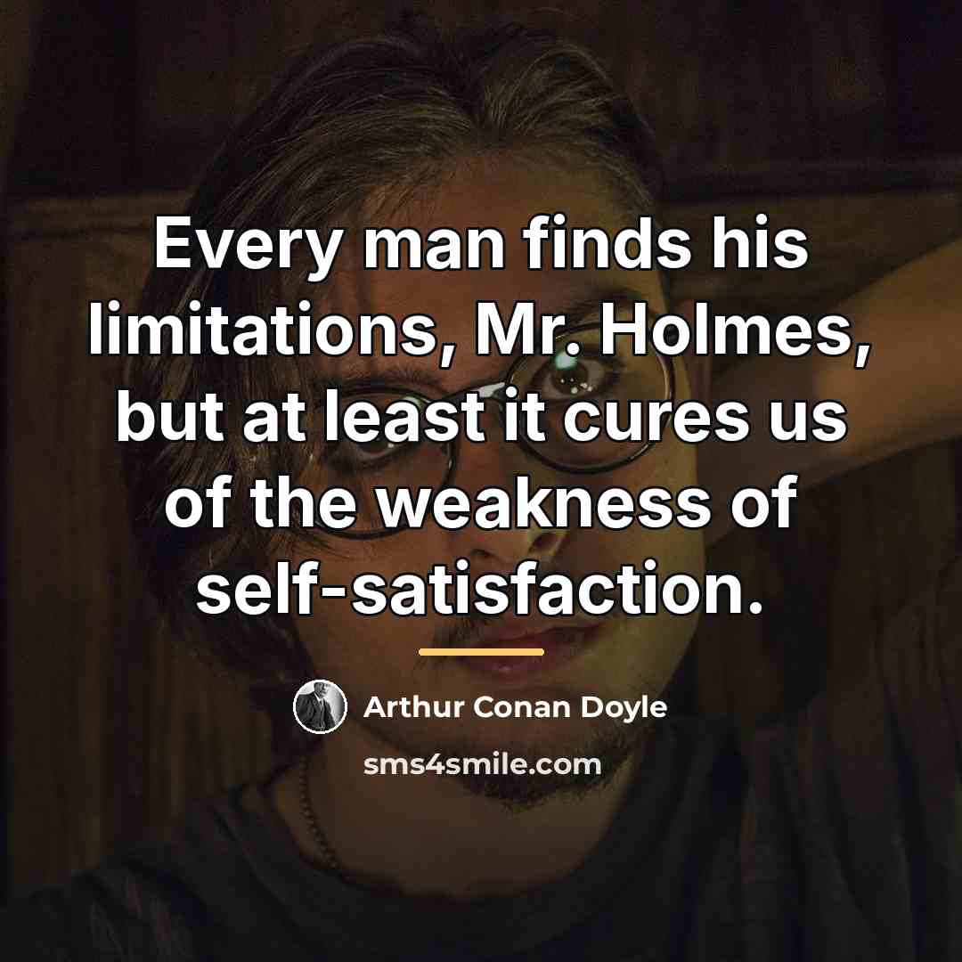 “Every man finds his limitations, Mr. Holmes, but at least…” quote by Arthur Conan Doyle