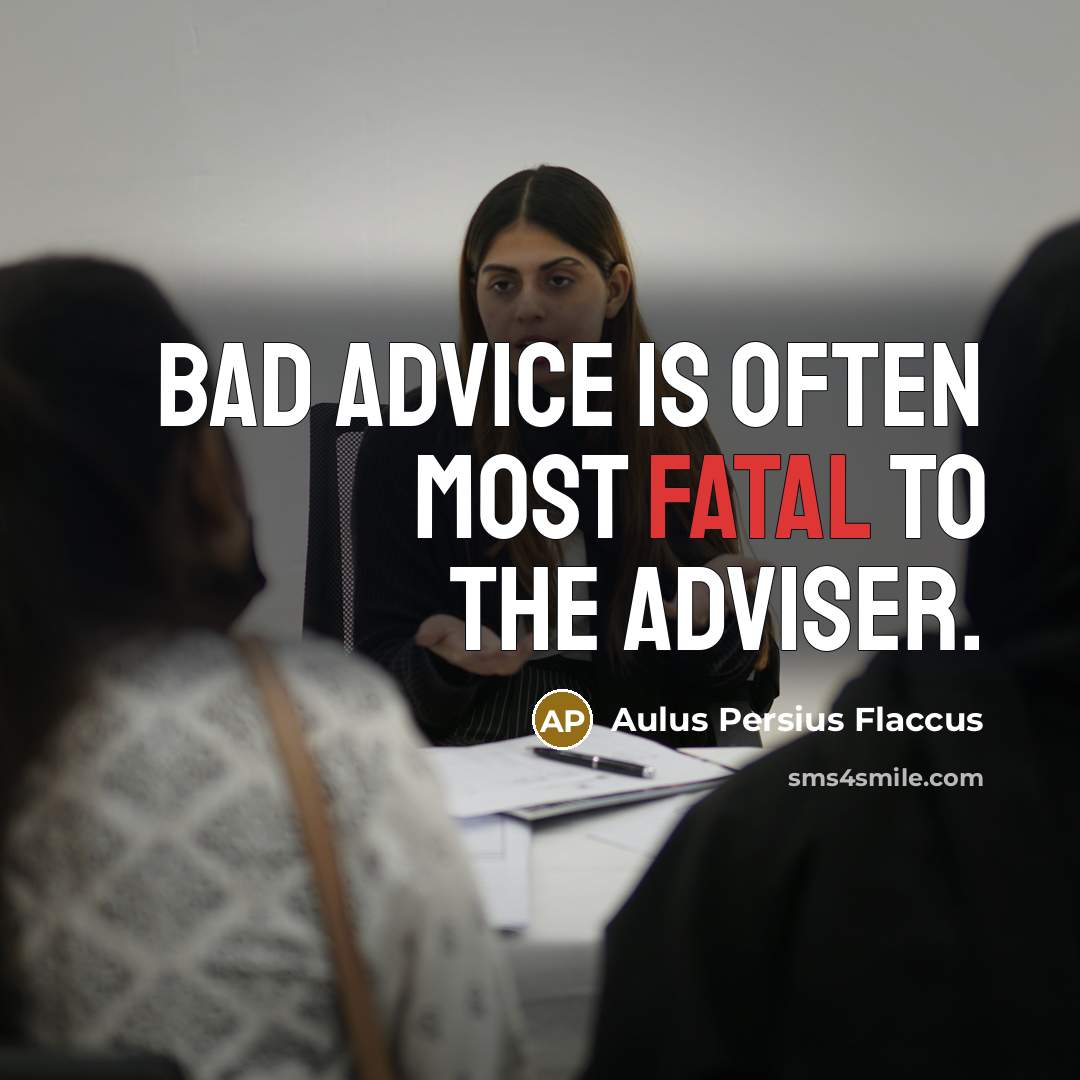 “Bad advice is often most fatal to the adviser.…” quote by Aulus Persius Flaccus