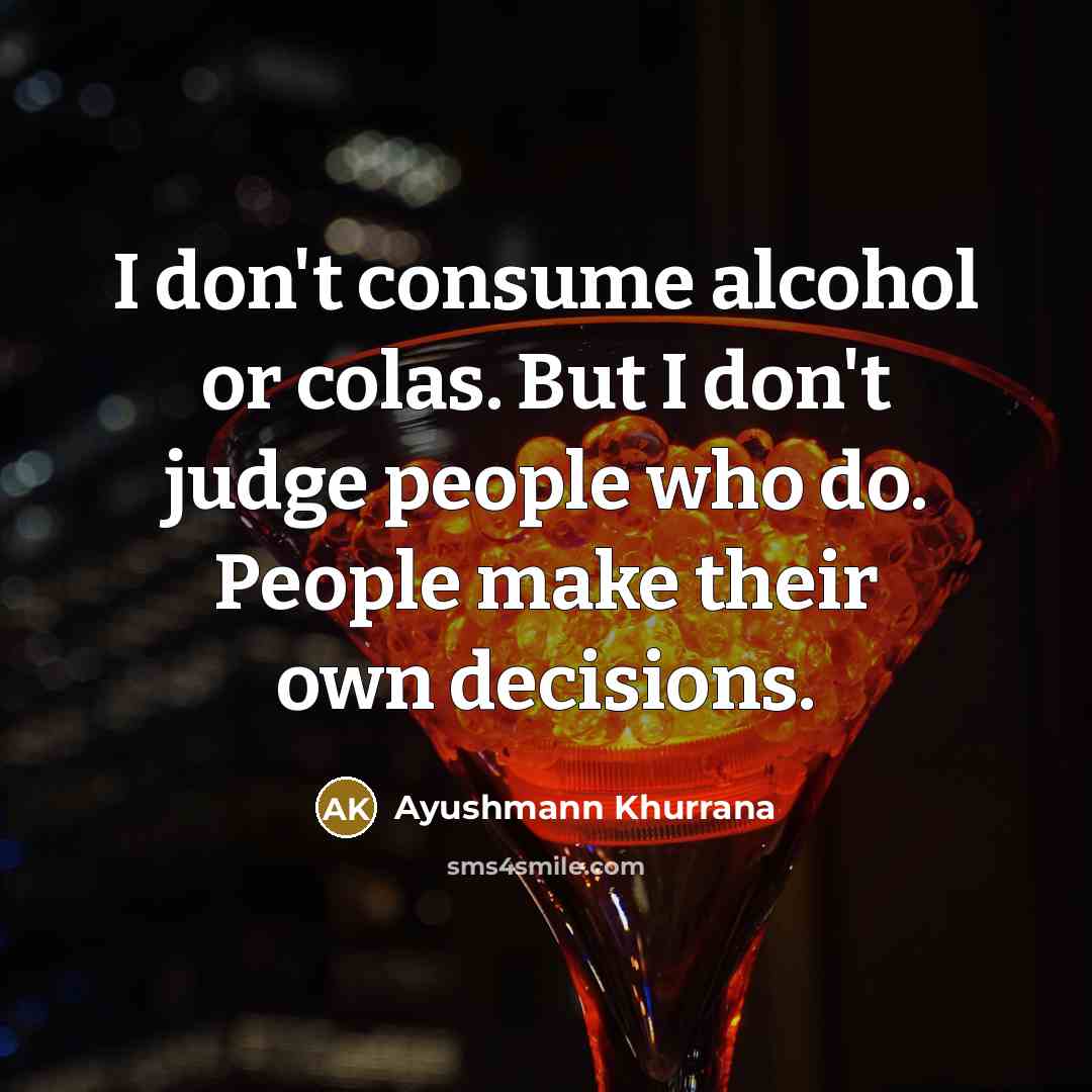 “I don't consume alcohol or colas. But I don't judge…” quote by Ayushmann Khurrana