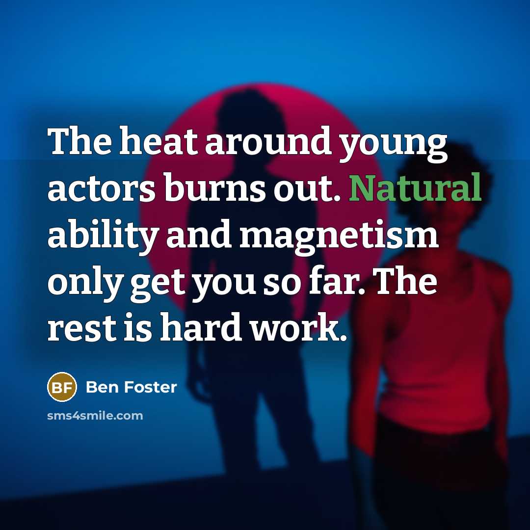 “The heat around young actors burns out. Natural ability and…” quote by Ben Foster
