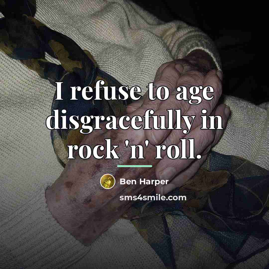 “I refuse to age disgracefully in rock 'n' roll.…” quote by Ben Harper