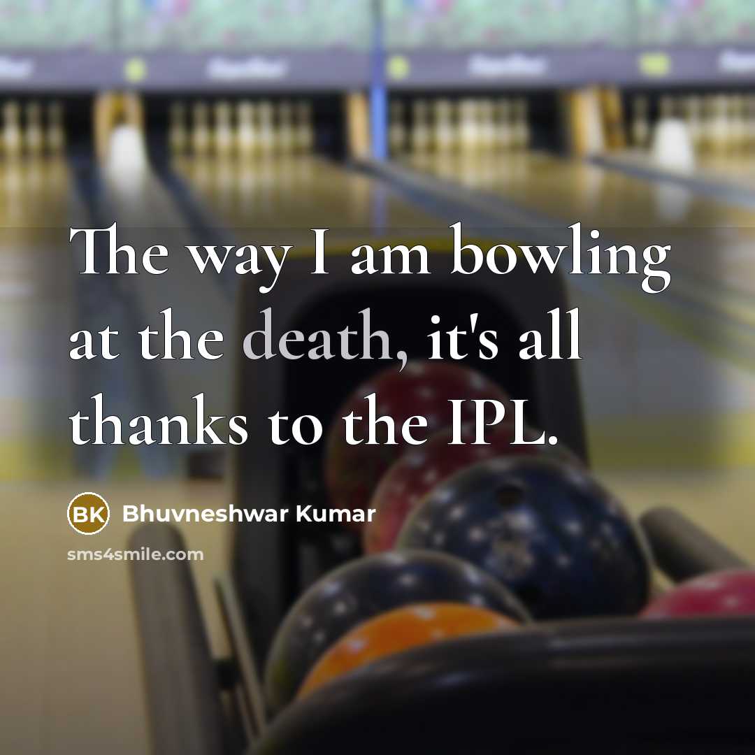 “The way I am bowling at the death, it's all…” quote by Bhuvneshwar Kumar