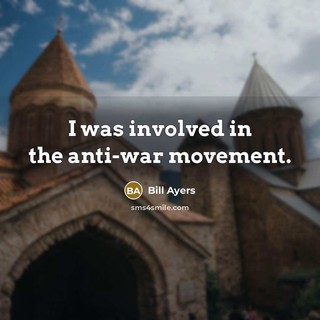 “I was involved in the anti-war movement.…” quote by Bill Ayers