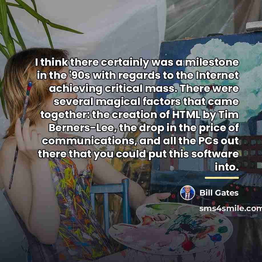 “I think there certainly was a milestone in the '90s…” quote by Bill Gates