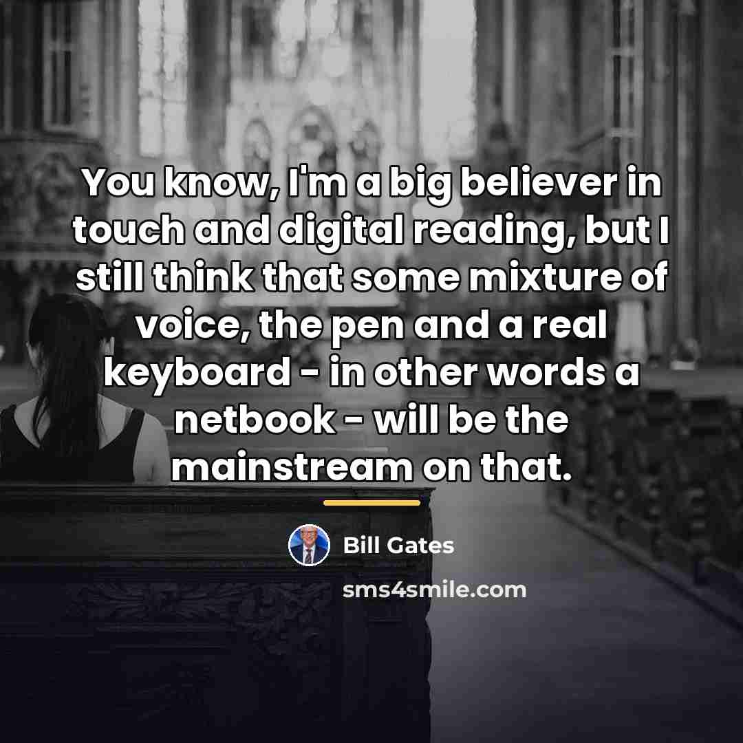 “You know, I'm a big believer in touch and digital…” quote by Bill Gates