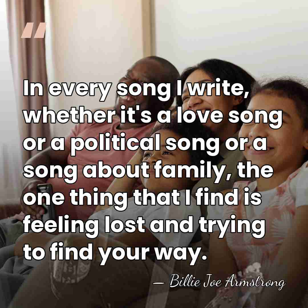 In every song I write, whether it's a love song or a&hellip; - Billie Joe Armstrong
