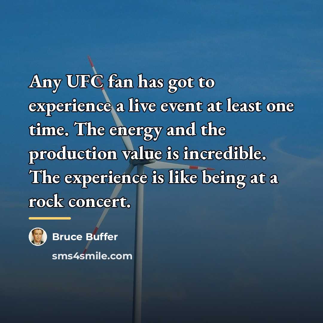 “Any UFC fan has got to experience a live event…” quote by Bruce Buffer