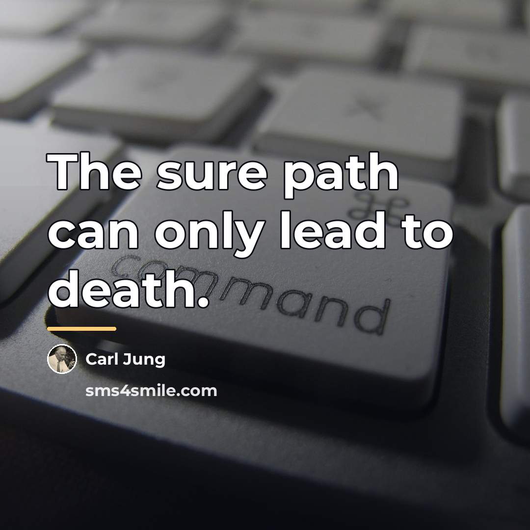 “The sure path can only lead to death.…” quote by Carl Jung