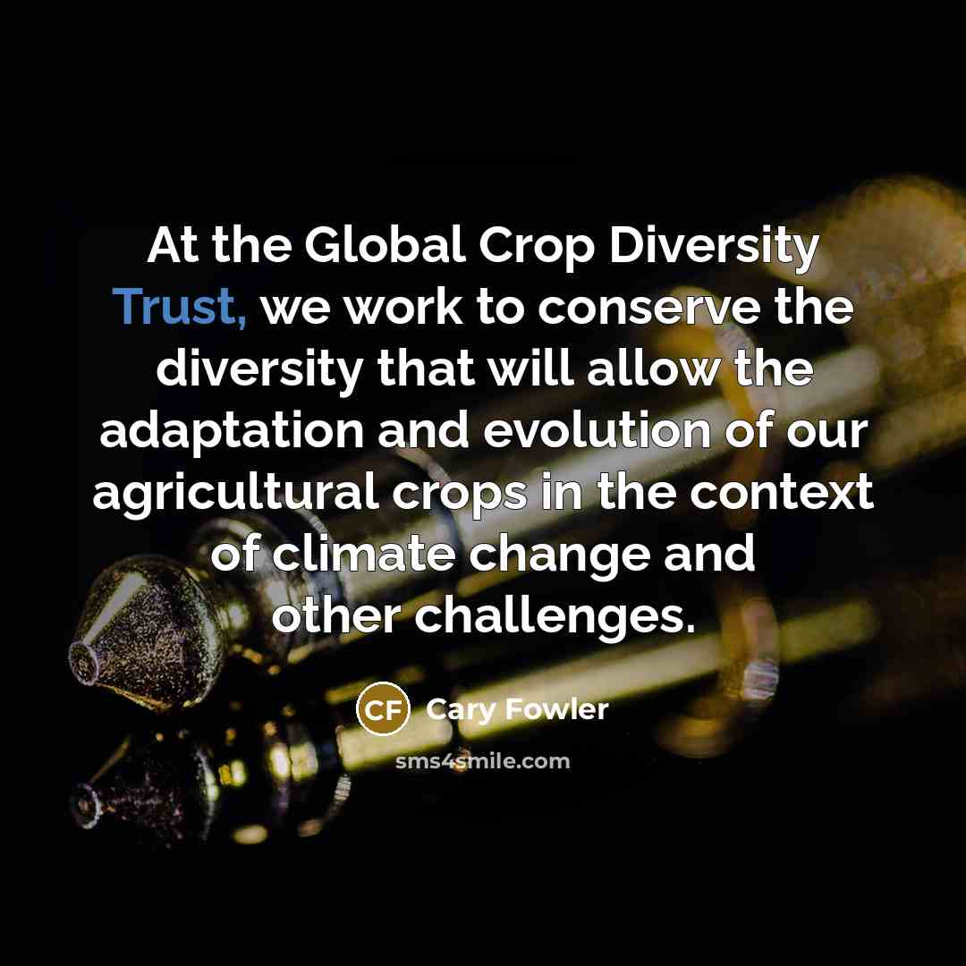 “At the Global Crop Diversity Trust, we work to conserve…” quote by Cary Fowler