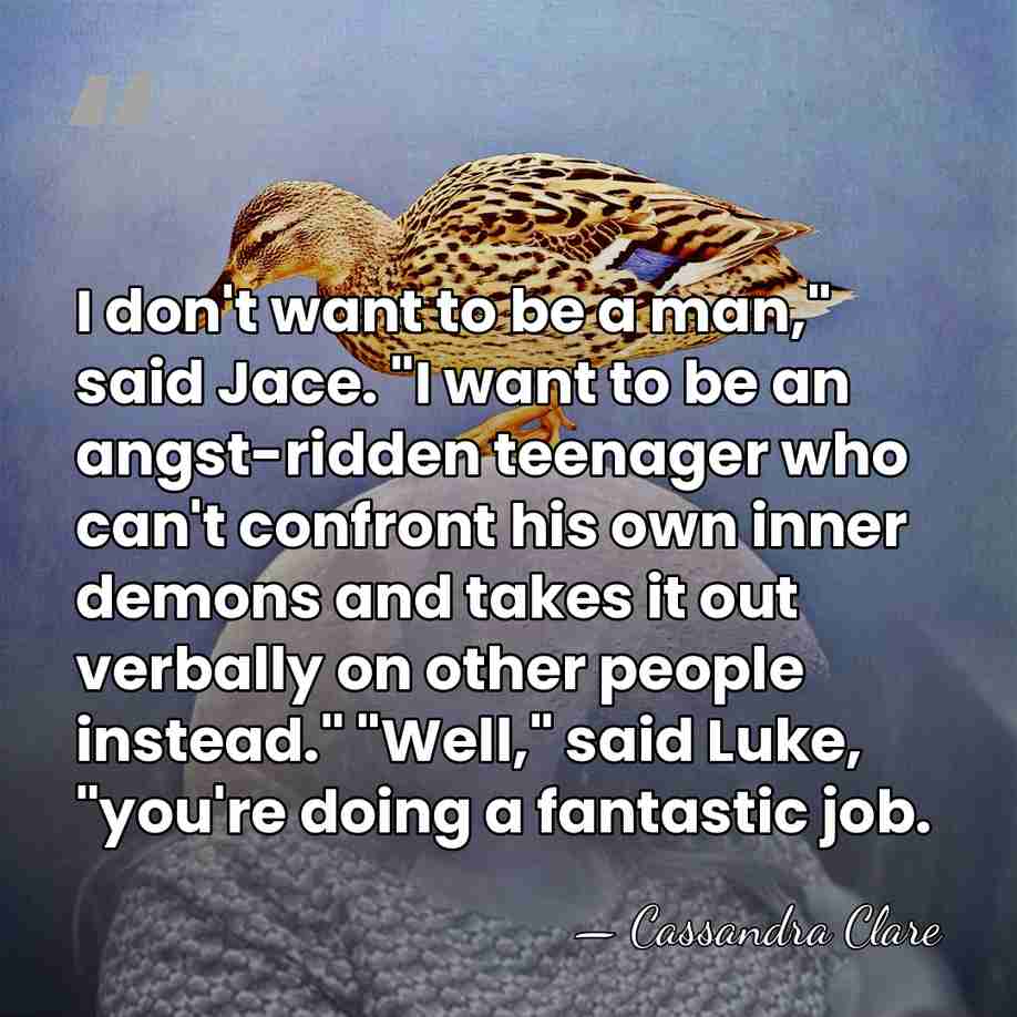 I don't want to be a man," said Jace. "I want to&hellip; - Cassandra Clare