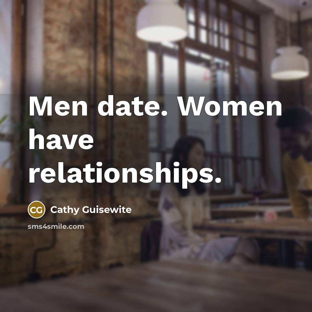 “Men date. Women have relationships.…” quote by Cathy Guisewite