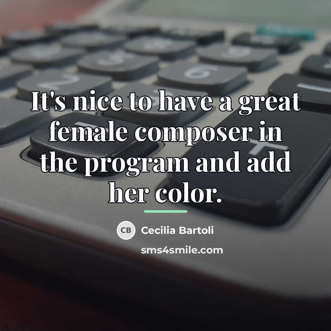 “It's nice to have a great female composer in the…” quote by Cecilia Bartoli