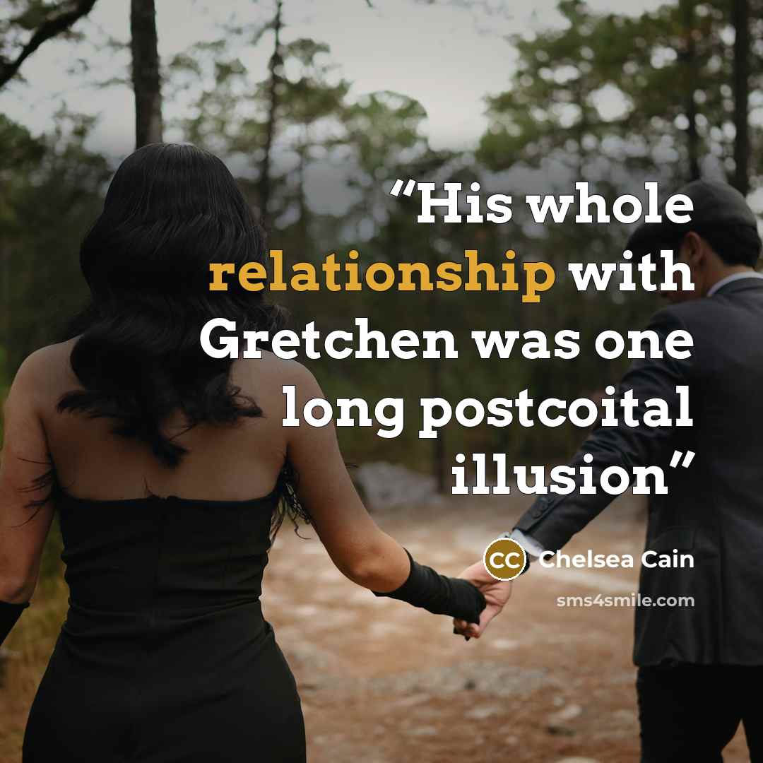 “His whole relationship with Gretchen was one long postcoital illusion” quote by Chelsea Cain
