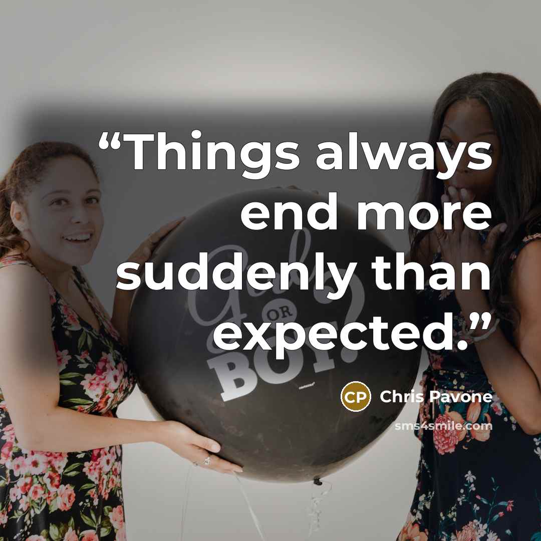 “Things always end more suddenly than expected.” quote by Chris Pavone