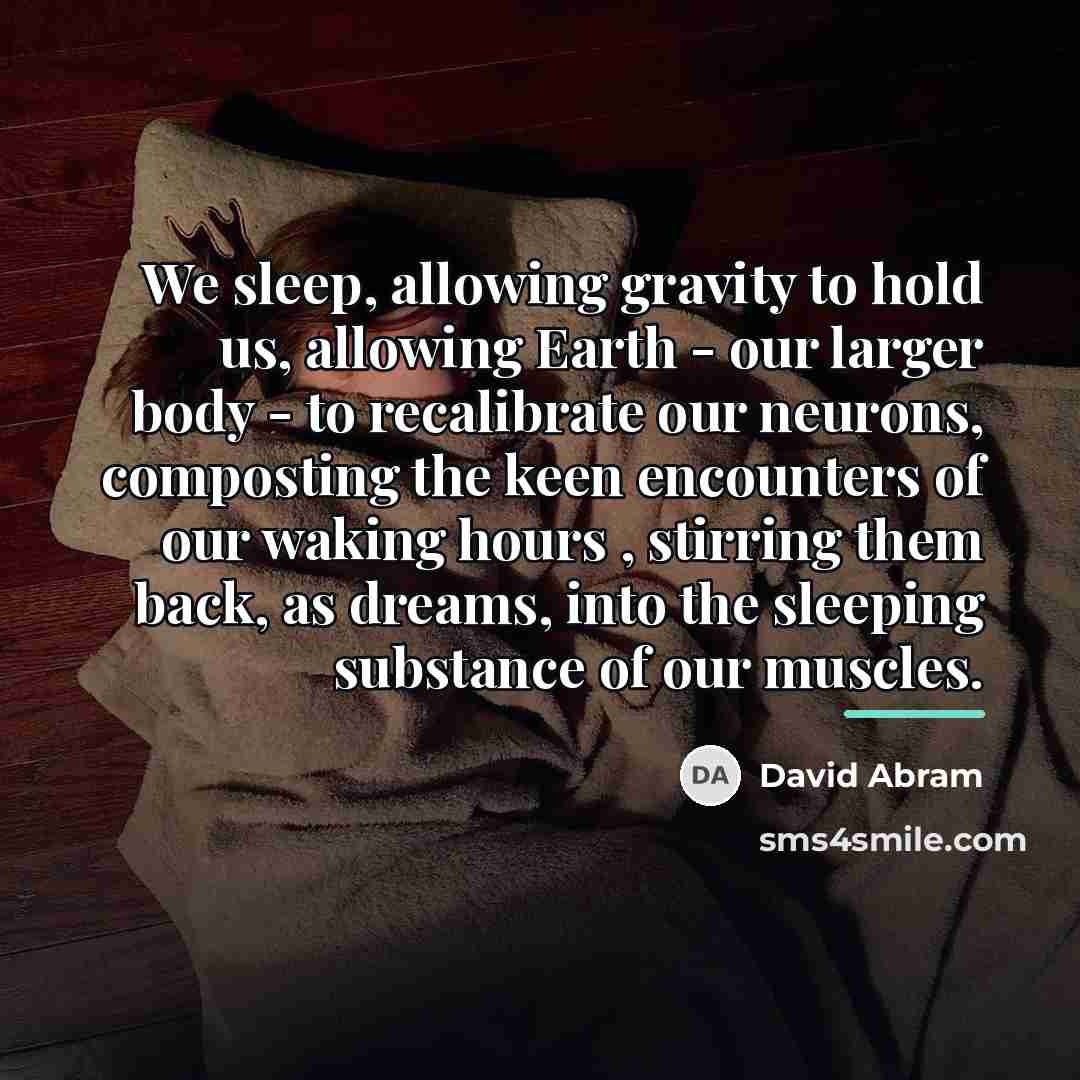 “We sleep, allowing gravity to hold us, allowing Earth -…” quote by David Abram