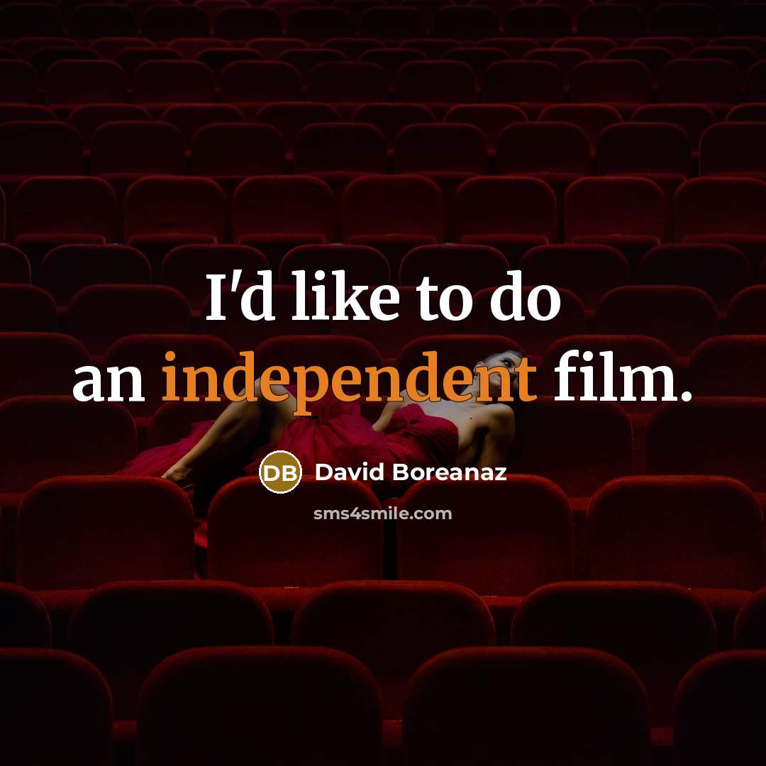 “I'd like to do an independent film.…” quote by David Boreanaz