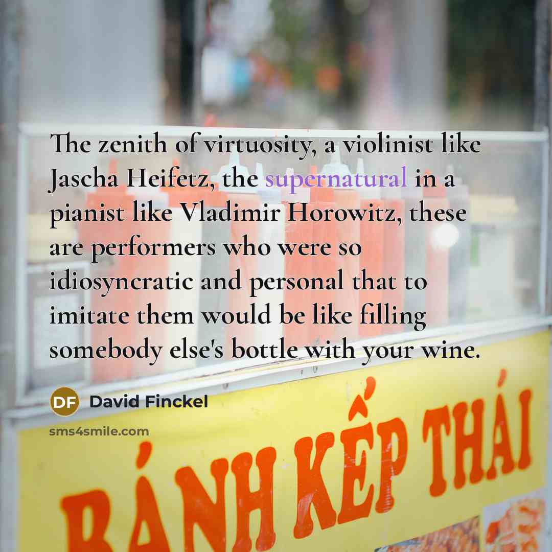 “The zenith of virtuosity, a violinist like Jascha Heifetz, the…” quote by David Finckel
