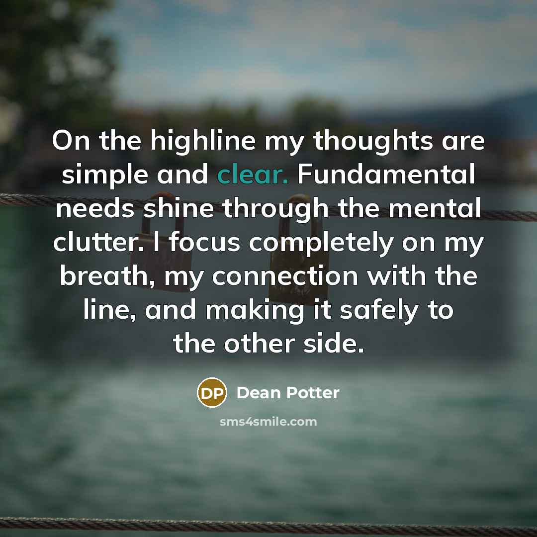 “On the highline my thoughts are simple and clear. Fundamental…” quote by Dean Potter