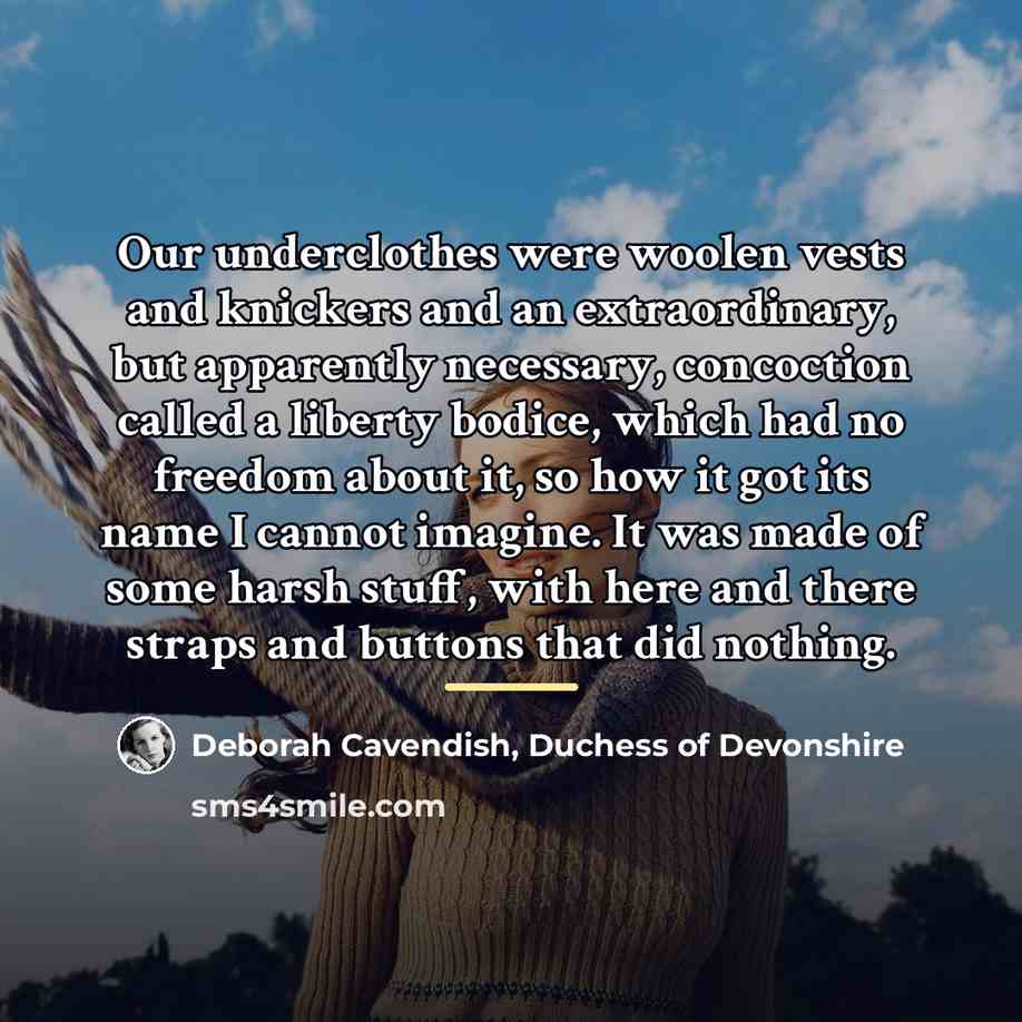 “Our underclothes were woolen vests and knickers and an extraordinary,…” quote by Deborah Cavendish, Duchess of Devonshire