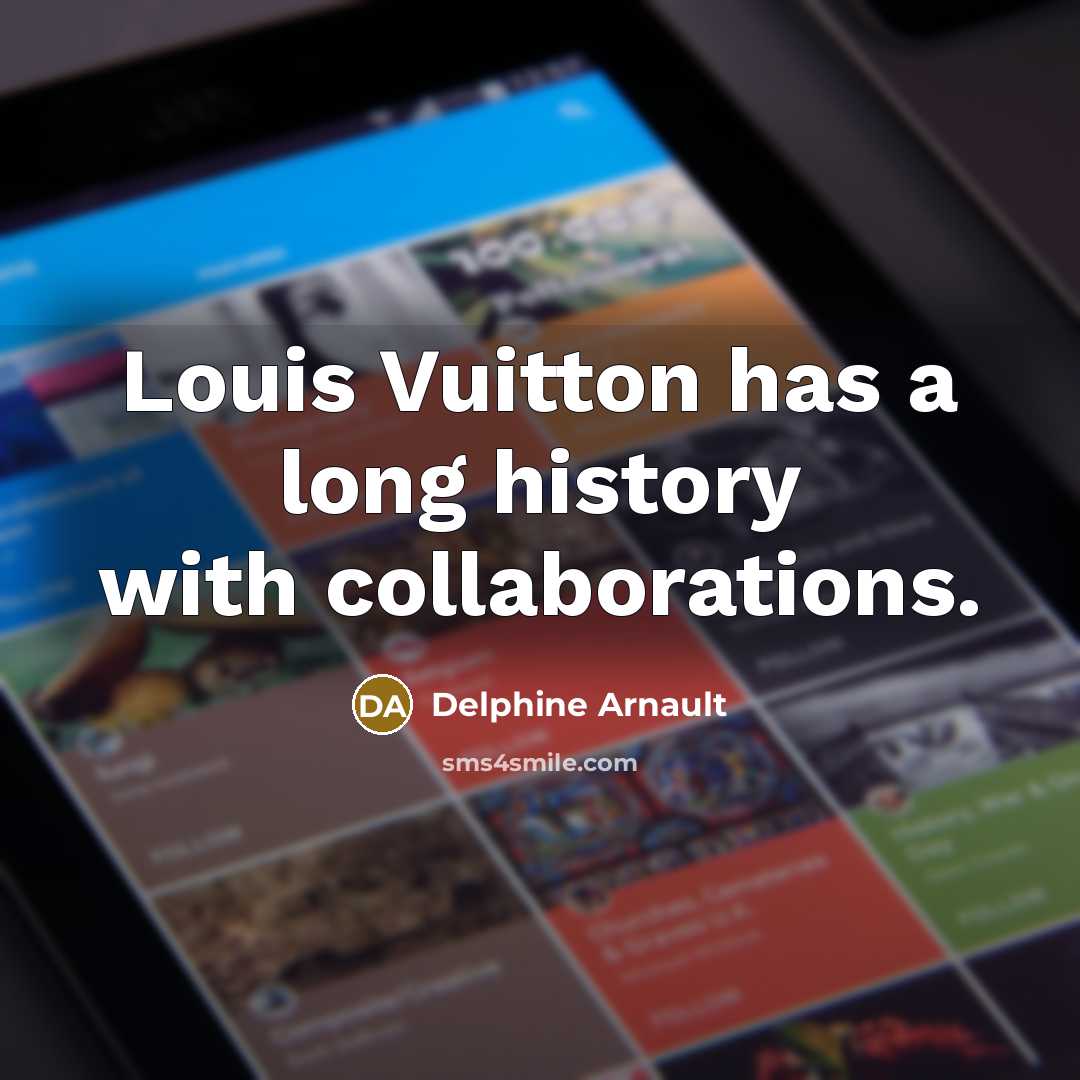 “Louis Vuitton has a long history with collaborations.…” quote by Delphine Arnault