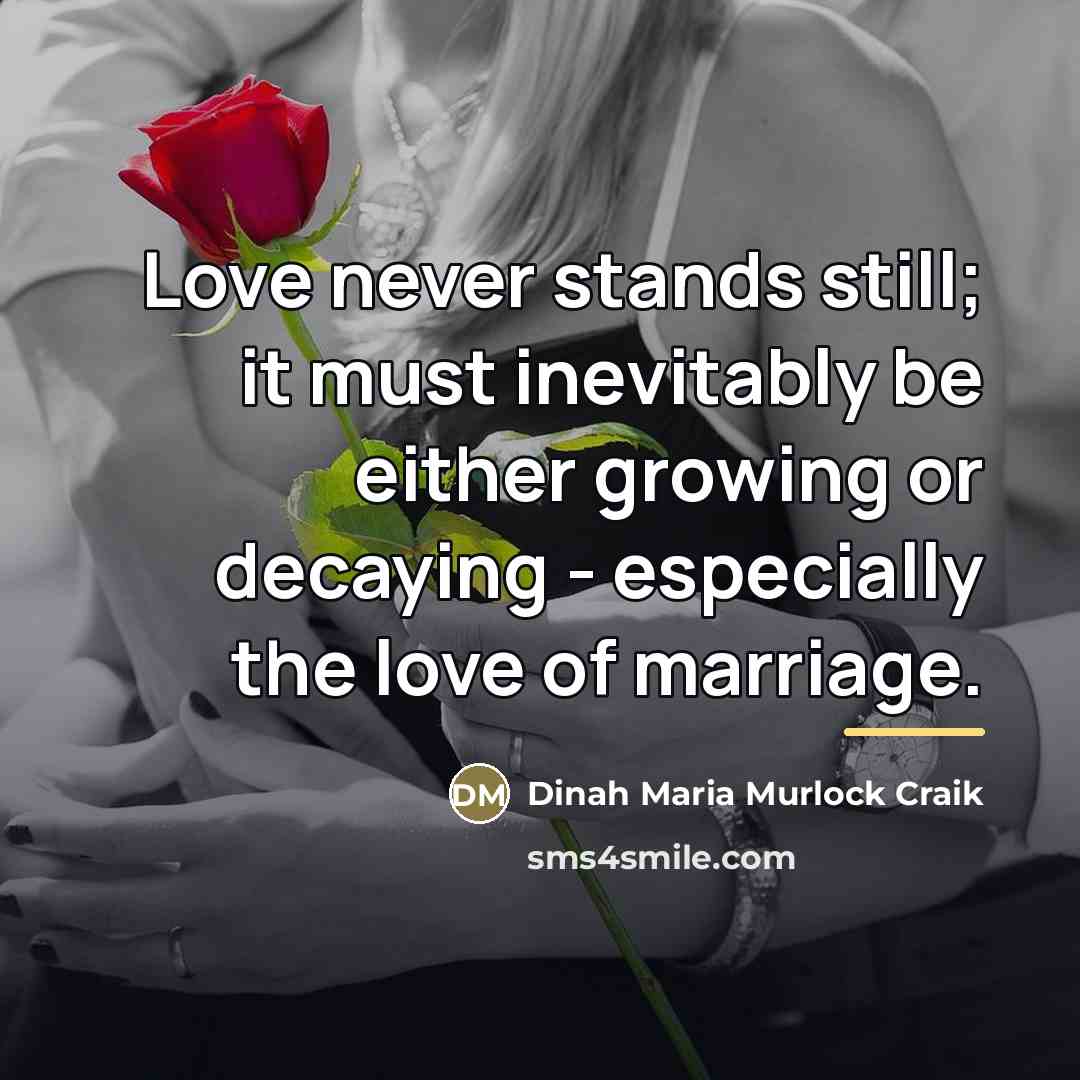 “Love never stands still; it must inevitably be either growing…” quote by Dinah Maria Murlock Craik