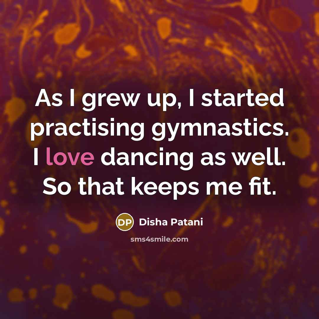 “As I grew up, I started practising gymnastics. I love…” quote by Disha Patani