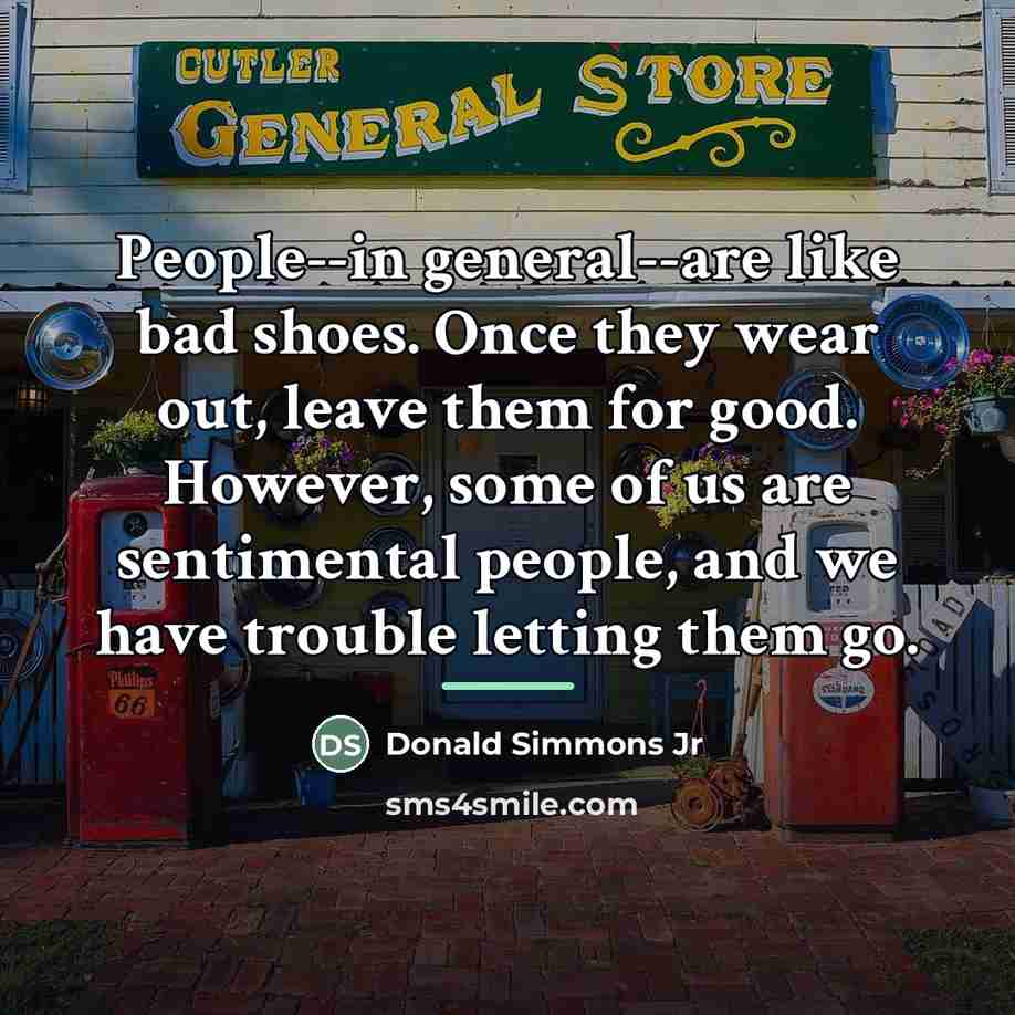 “People--in general--are like bad shoes. Once they wear out, leave…” quote by Donald Simmons Jr