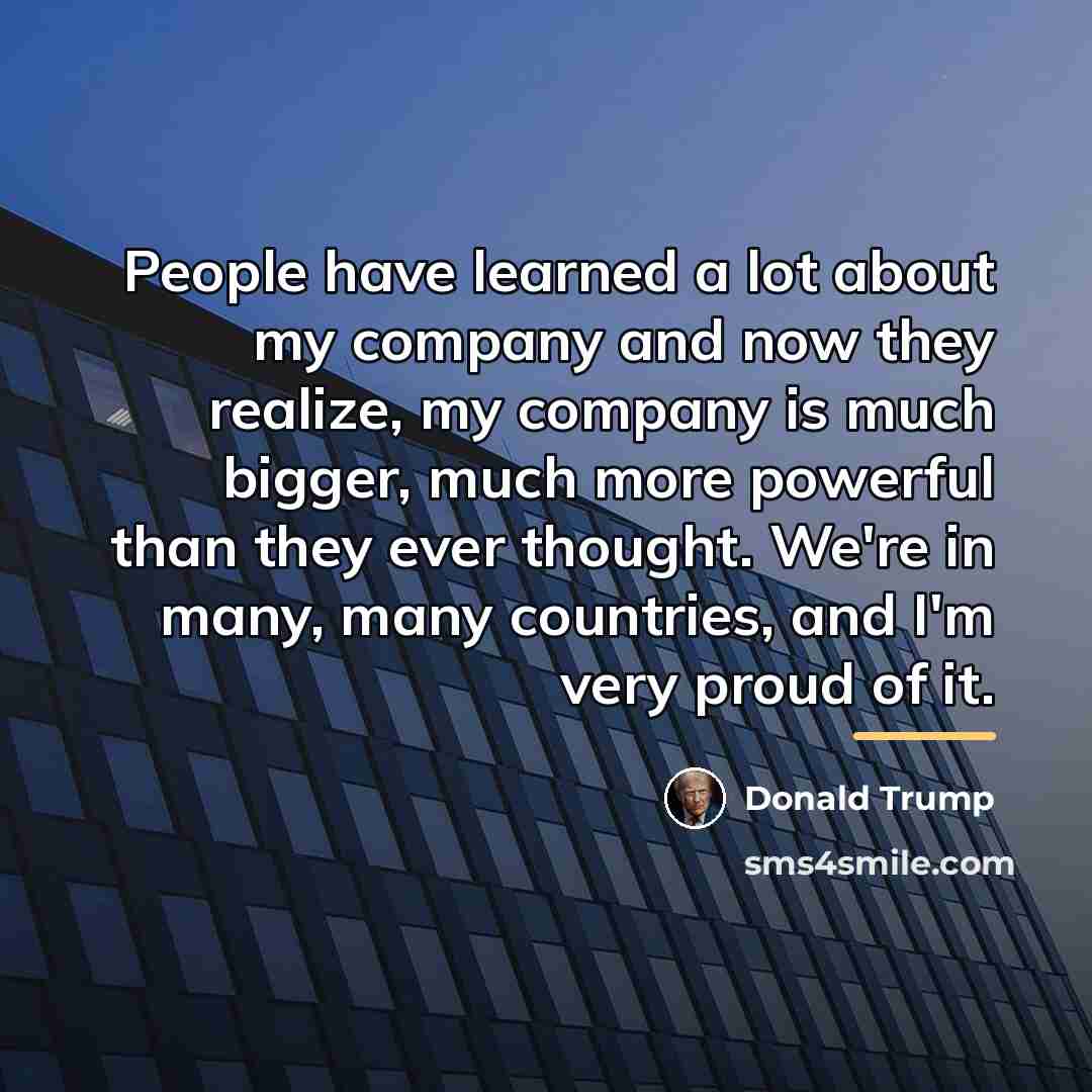 “People have learned a lot about my company and now…” quote by Donald Trump
