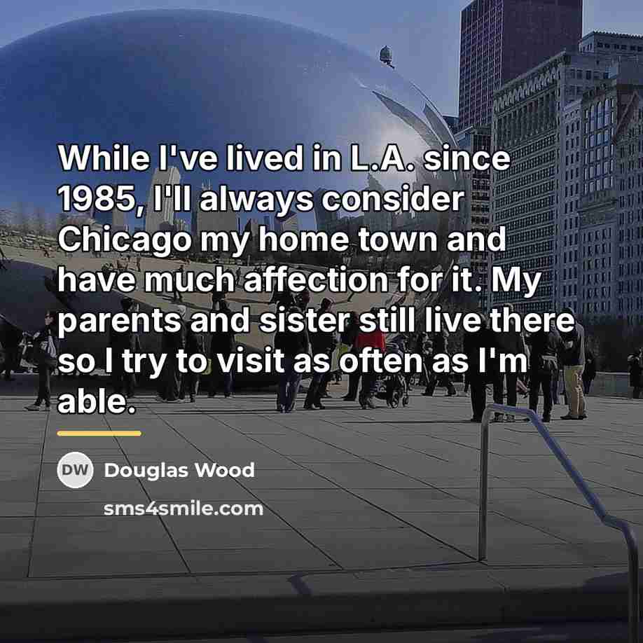 “While I've lived in L.A. since 1985, I'll always consider…” quote by Douglas Wood