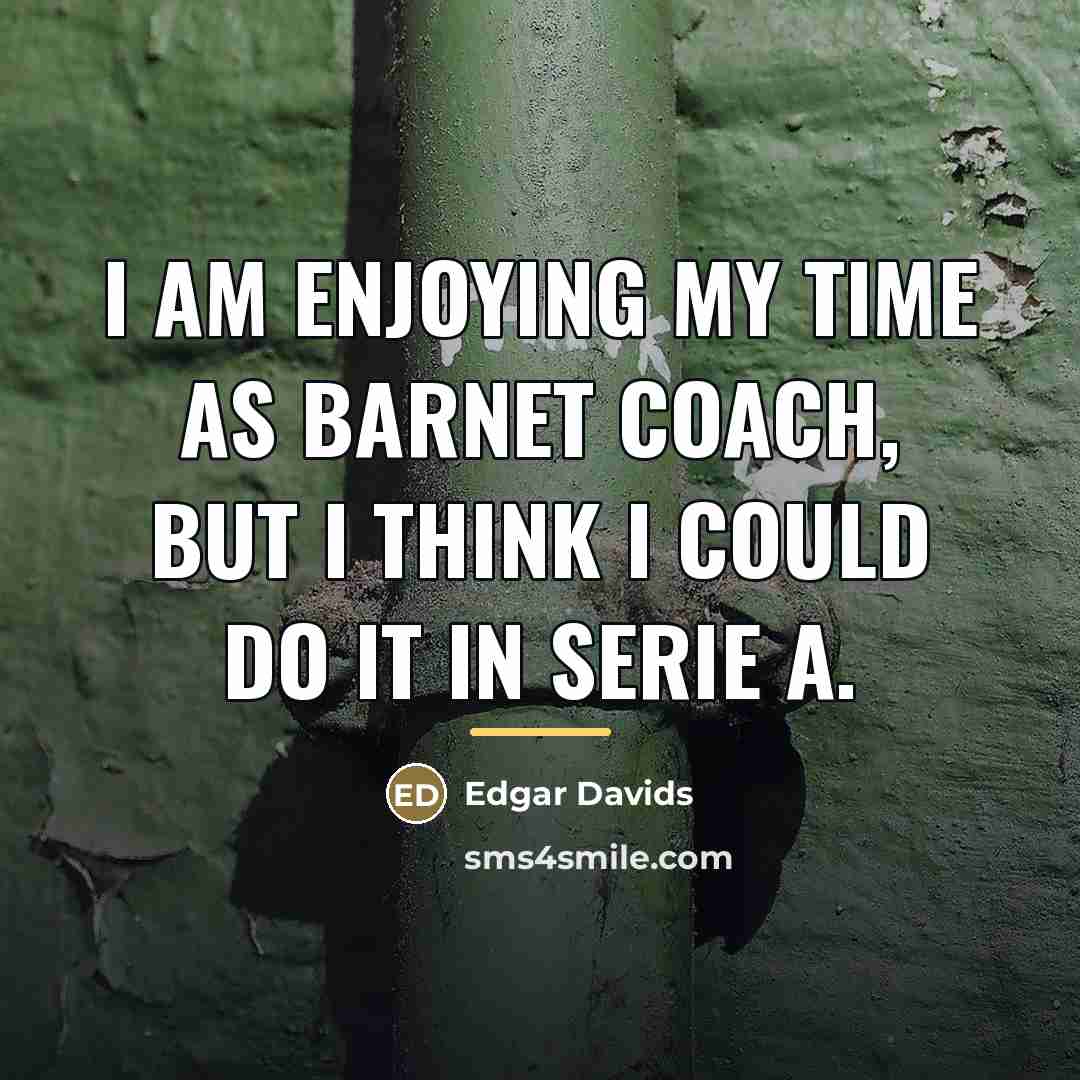“I am enjoying my time as Barnet coach, but I…” quote by Edgar Davids
