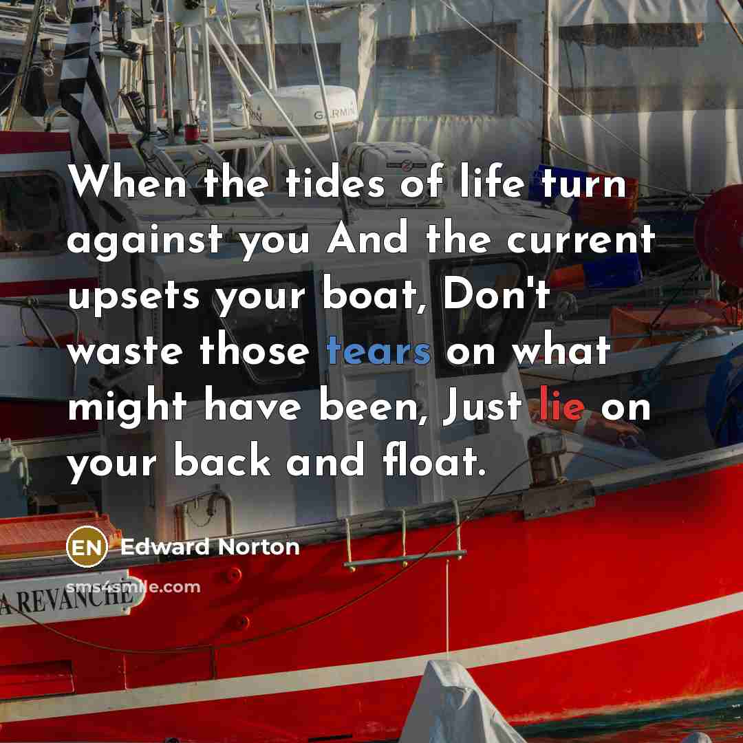 “When the tides of life turn against you And the…” quote by Edward Norton