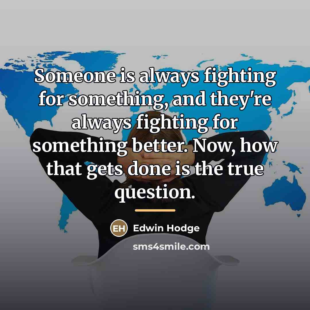 “Someone is always fighting for something, and they're always fighting…” quote by Edwin Hodge