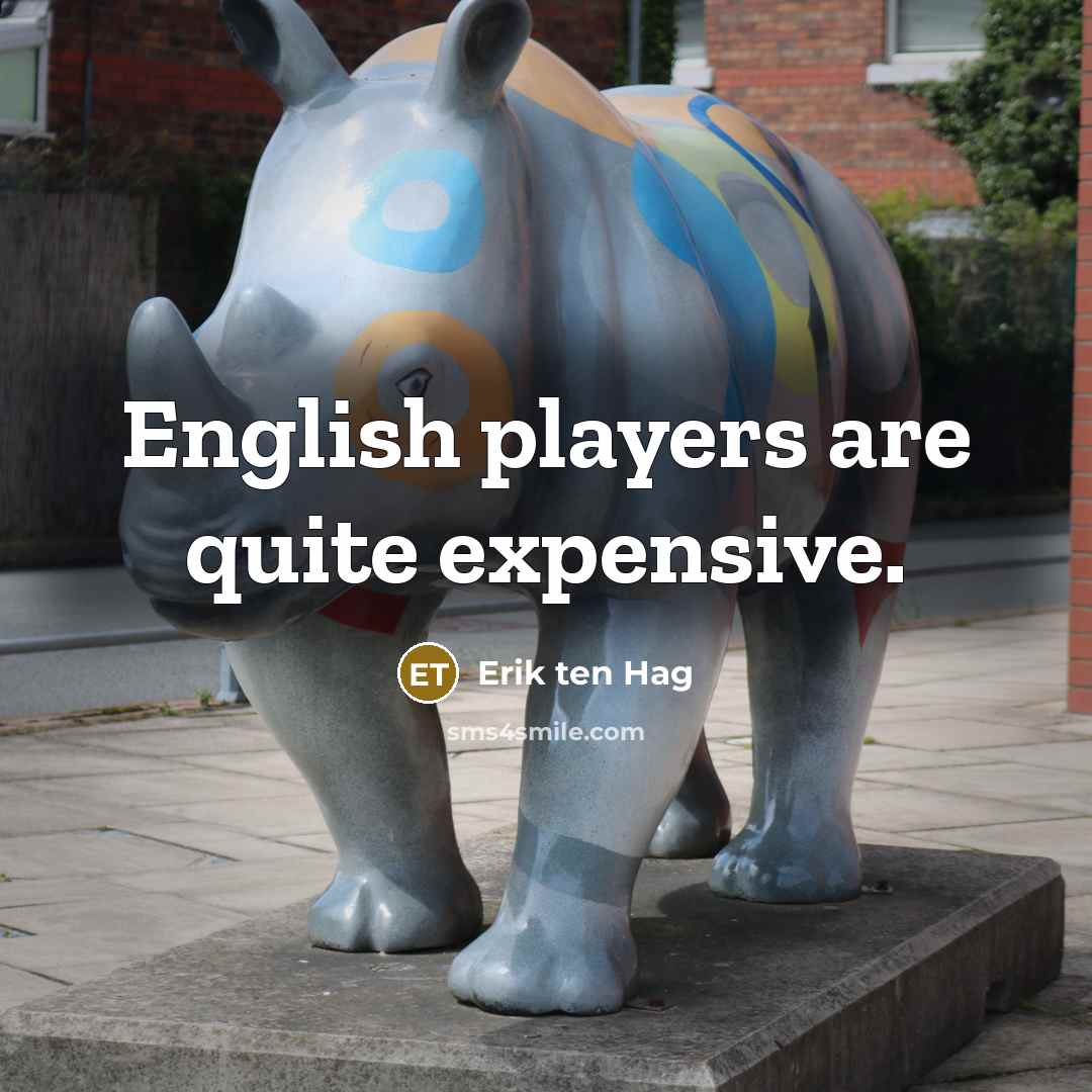“English players are quite expensive.…” quote by Erik ten Hag