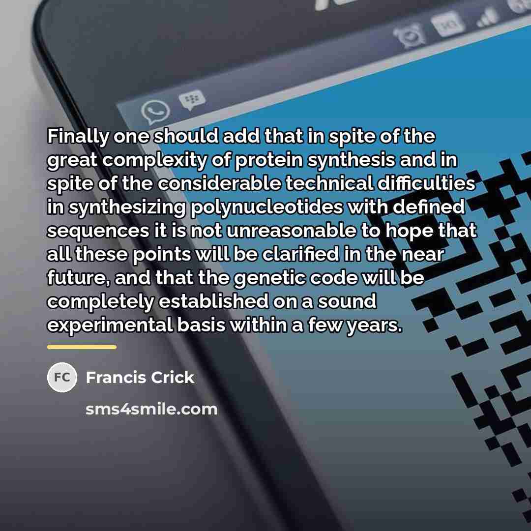 “Finally one should add that in spite of the great…” quote by Francis Crick