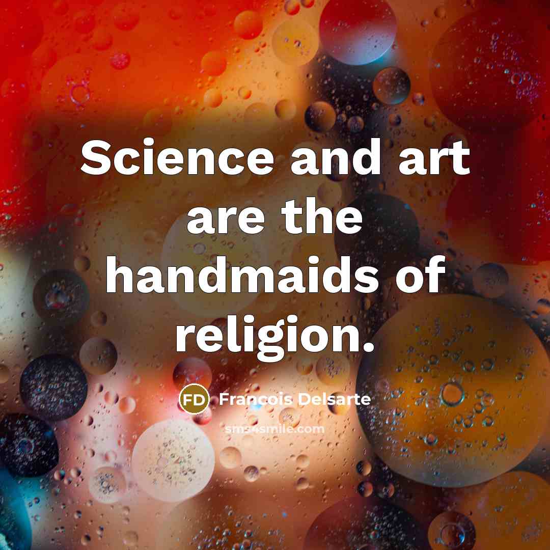 “Science and art are the handmaids of religion.…” quote by Francois Delsarte