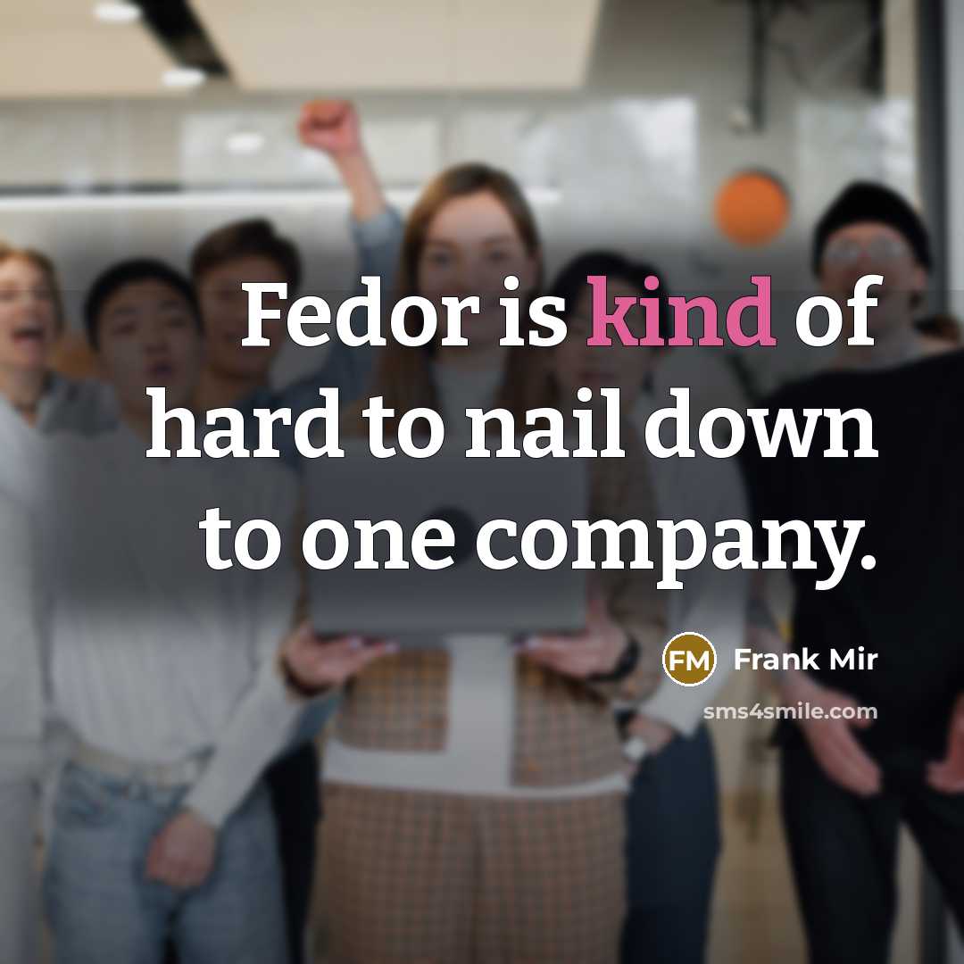“Fedor is kind of hard to nail down to one…” quote by Frank Mir