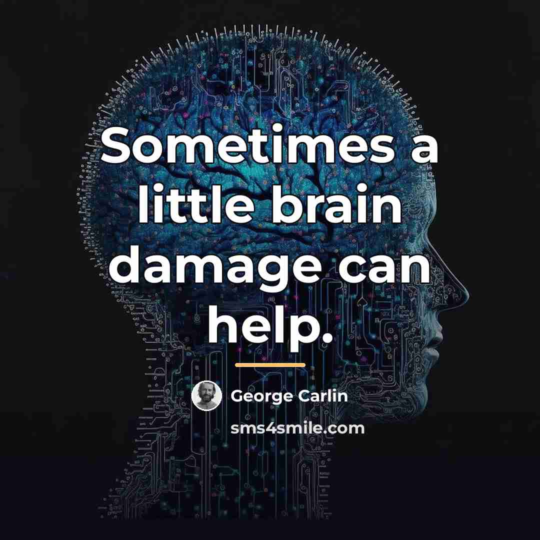 “Sometimes a little brain damage can help.…” quote by George Carlin