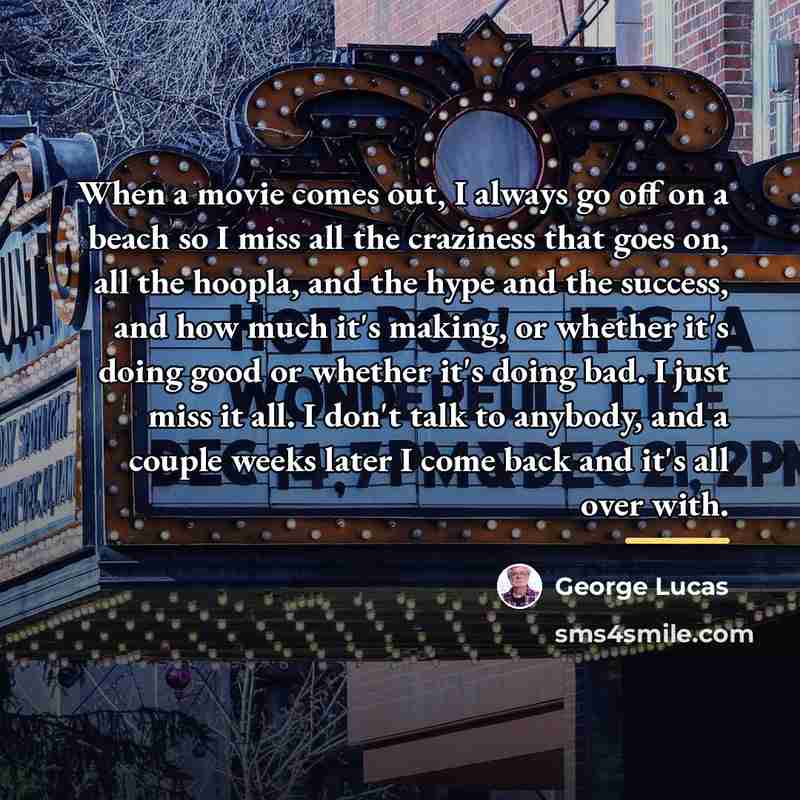 “When a movie comes out, I always go off on…” quote by George Lucas