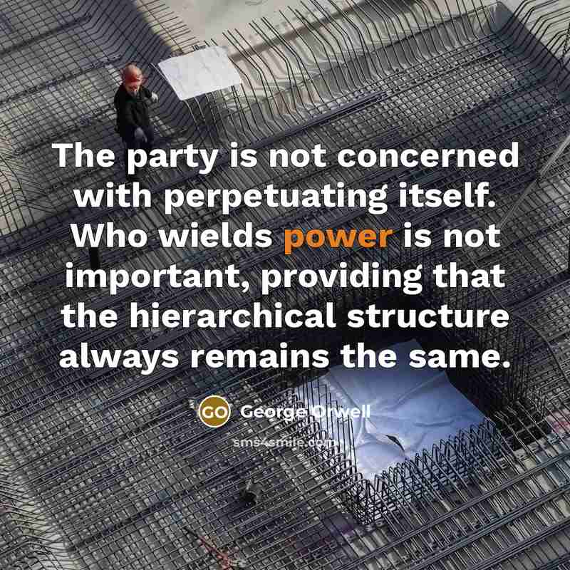 “The party is not concerned with perpetuating itself. Who wields…” quote by George Orwell