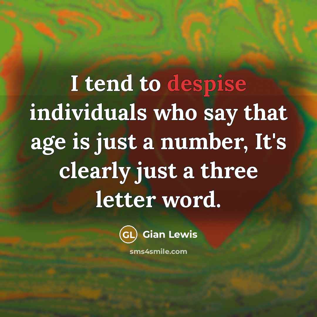 “I tend to despise individuals who say that age is…” quote by Gian Lewis
