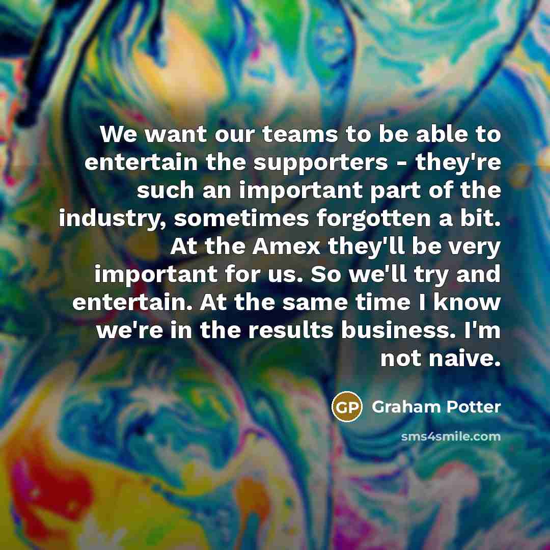 “We want our teams to be able to entertain the…” quote by Graham Potter