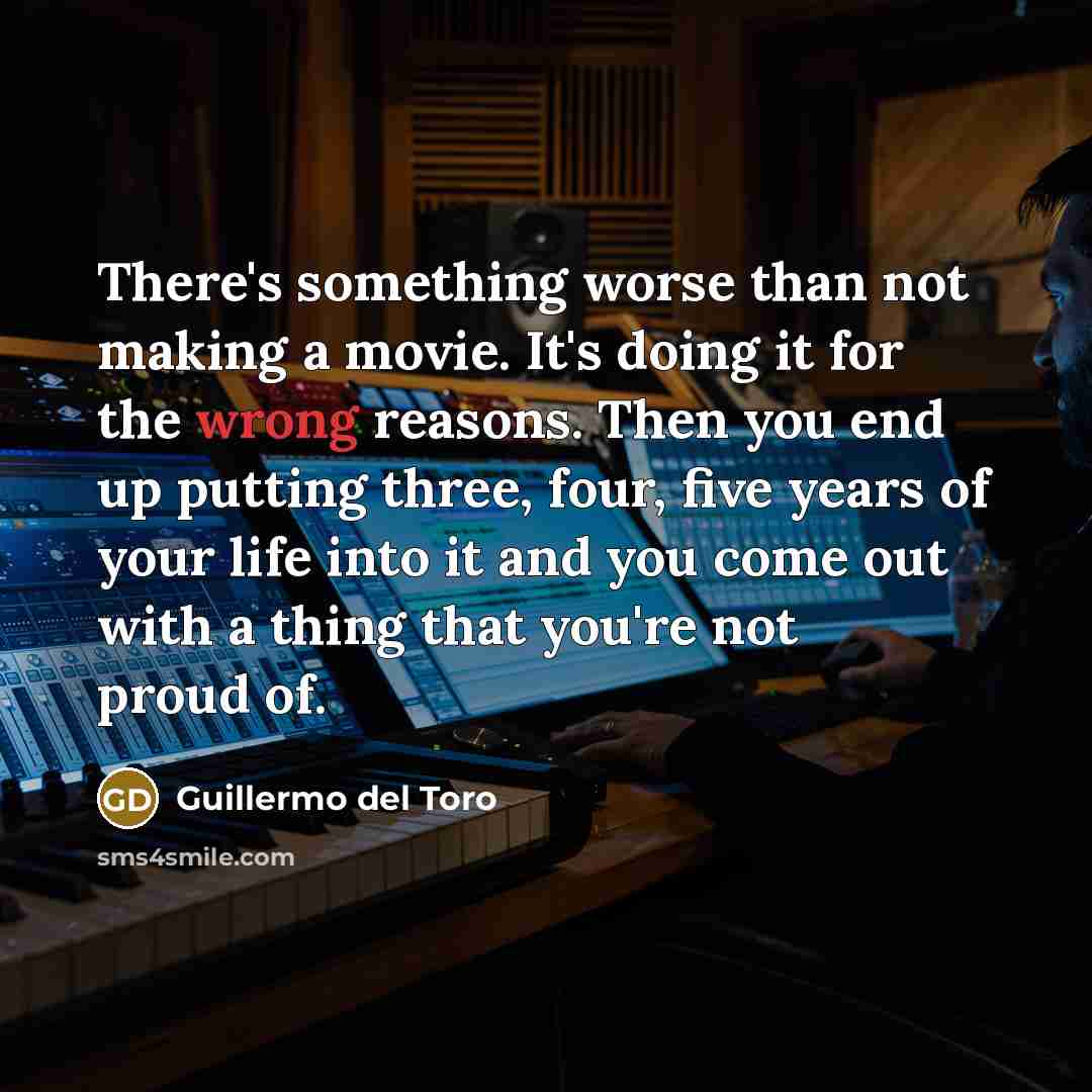 “There's something worse than not making a movie. It's doing…” quote by Guillermo del Toro