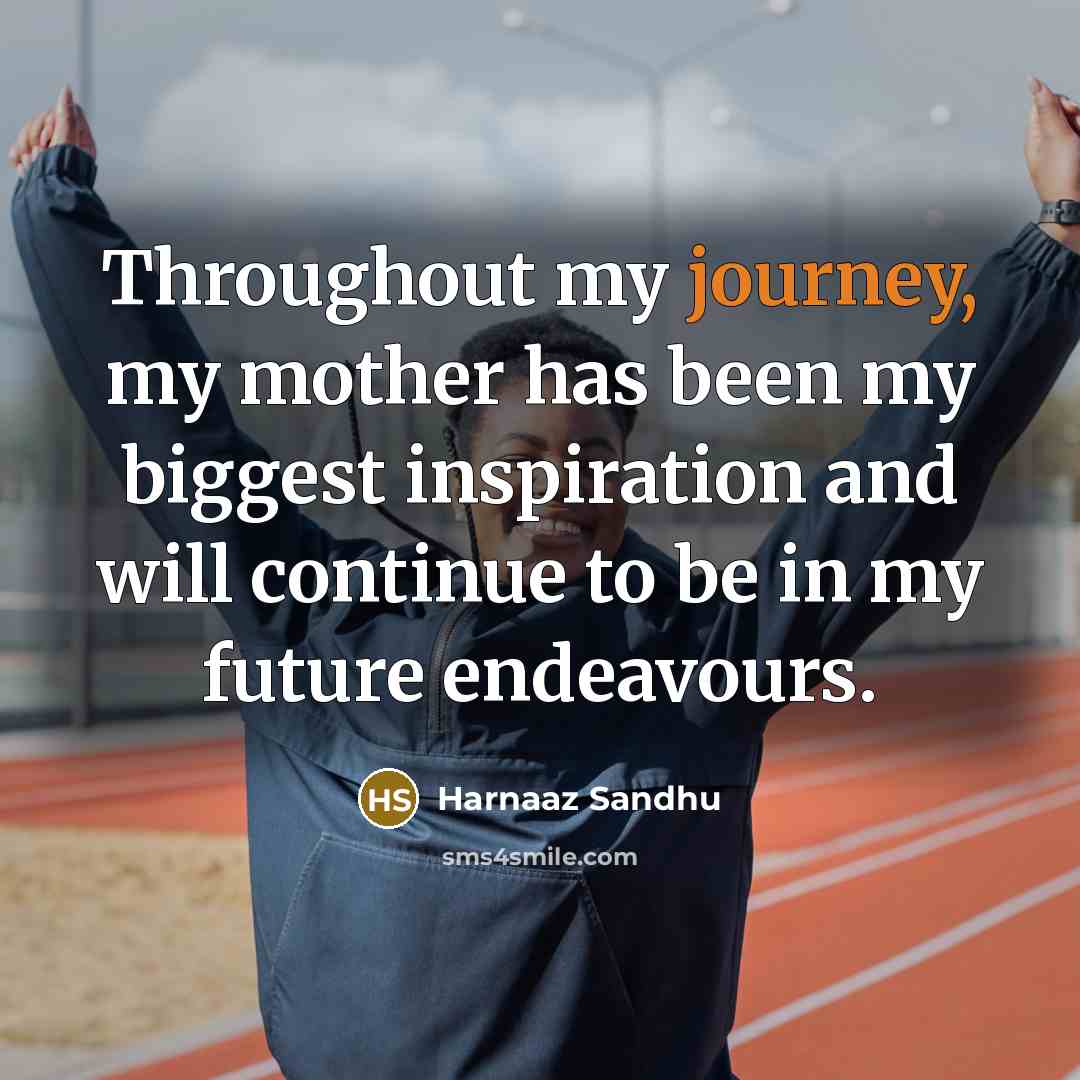 “Throughout my journey, my mother has been my biggest inspiration…” quote by Harnaaz Sandhu