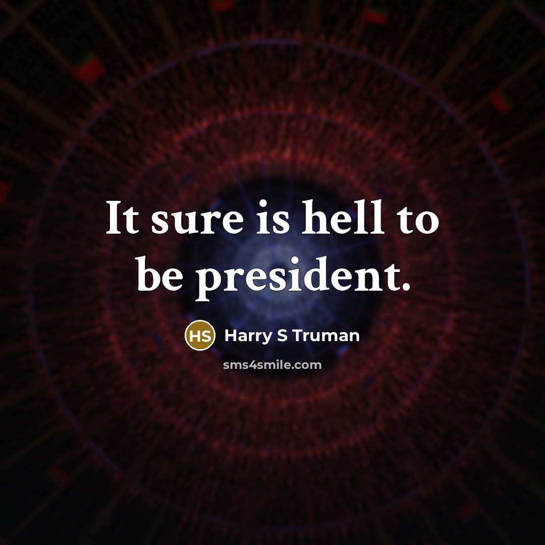 “It sure is hell to be president.…” quote by Harry S Truman
