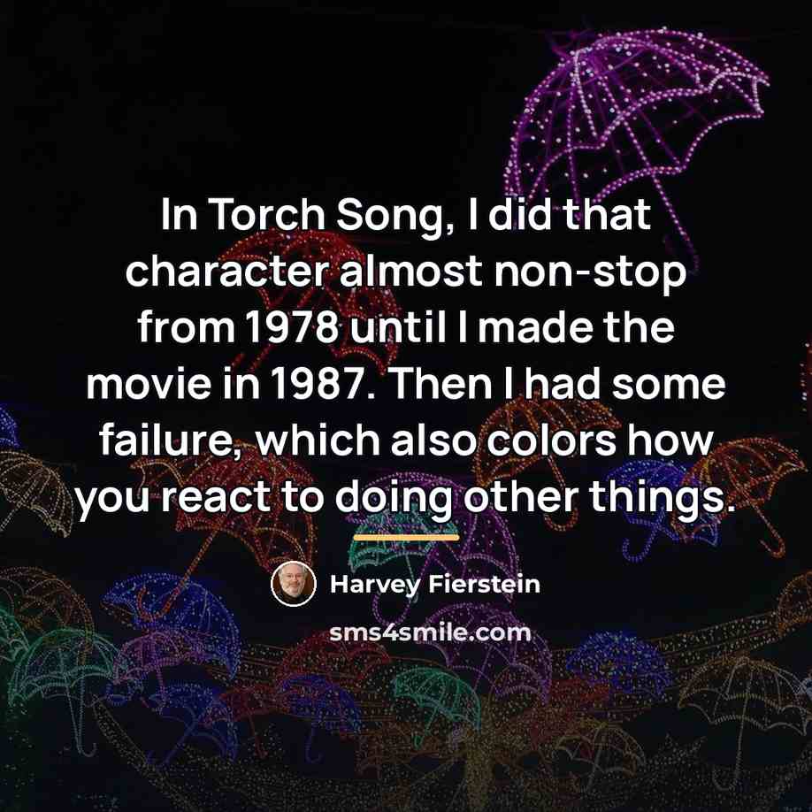 “In Torch Song, I did that character almost non-stop from…” quote by Harvey Fierstein