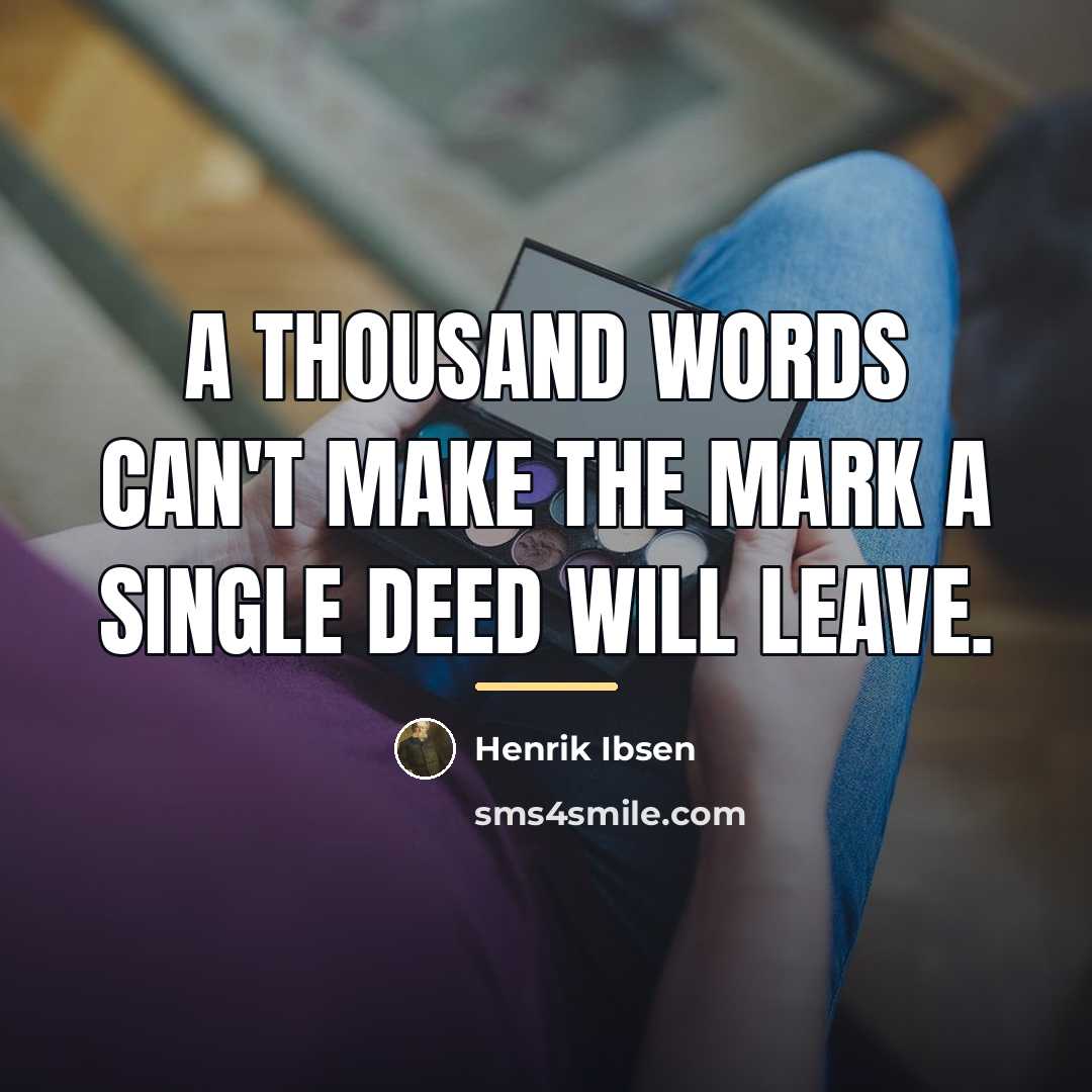 “A thousand words can't make the mark a single deed…” quote by Henrik Ibsen