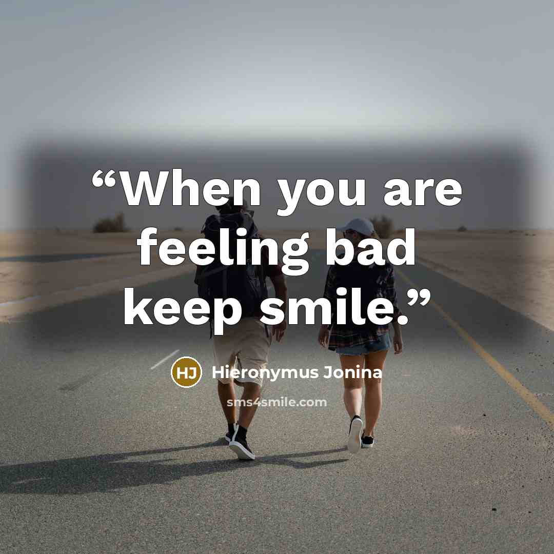 “When you are feeling bad keep smile.” quote by Hieronymus Jonina
