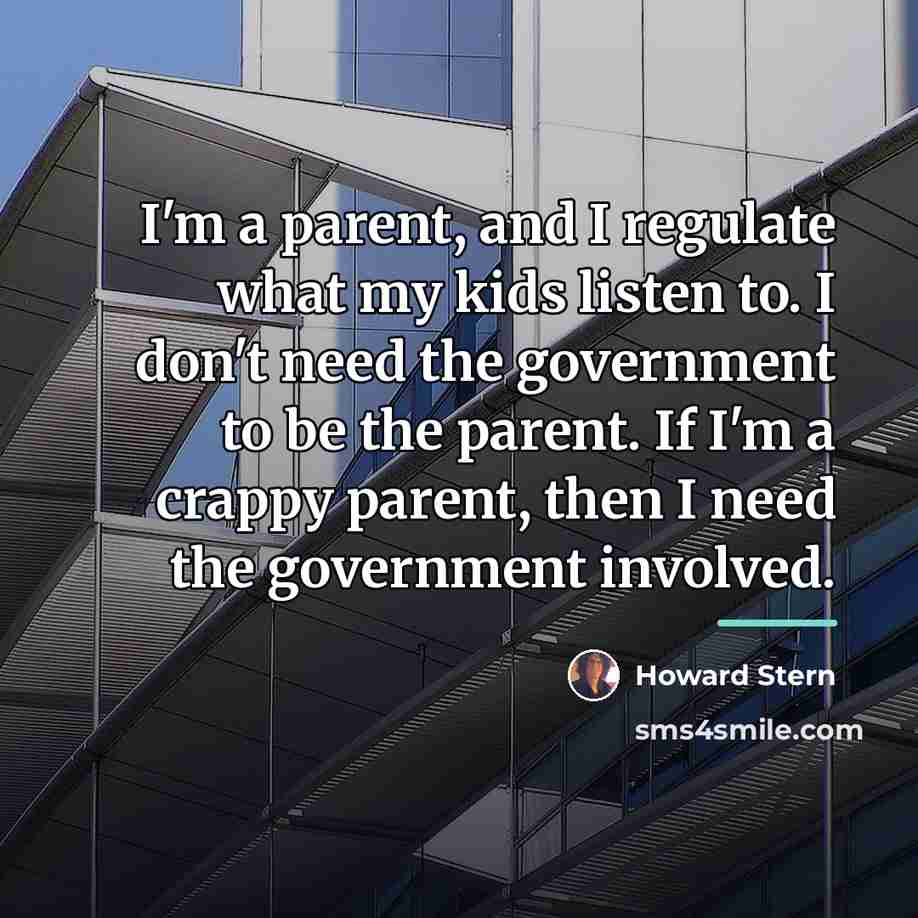 “I'm a parent, and I regulate what my kids listen…” quote by Howard Stern