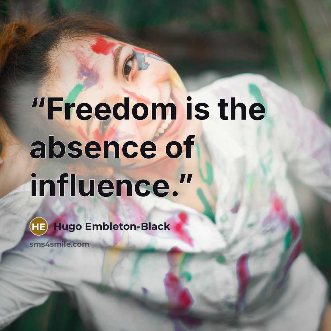 “Freedom is the absence of influence.” quote by Hugo Embleton-Black